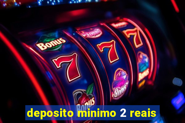 deposito minimo 2 reais